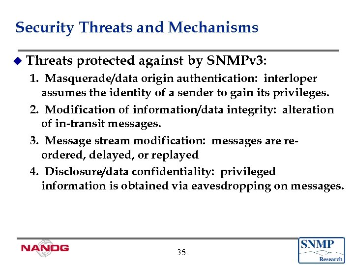 Security Threats and Mechanisms u Threats protected against by SNMPv 3: 1. Masquerade/data origin