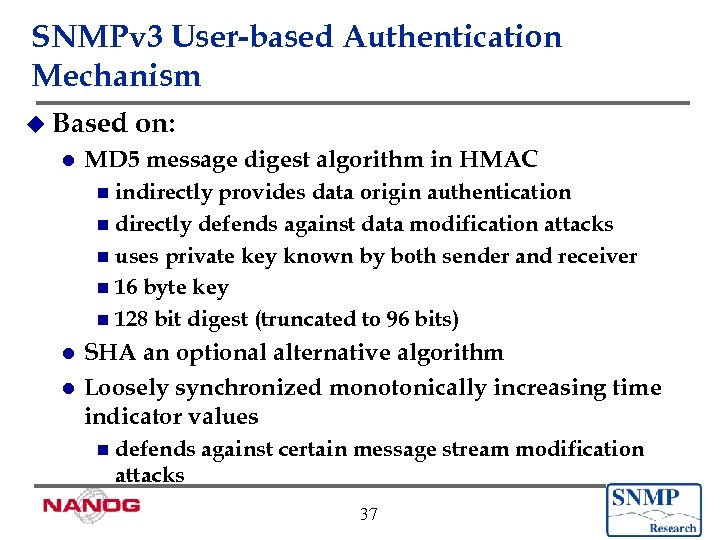 SNMPv 3 User-based Authentication Mechanism u Based l on: MD 5 message digest algorithm