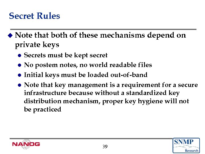 Secret Rules u Note that both of these mechanisms depend on private keys Secrets