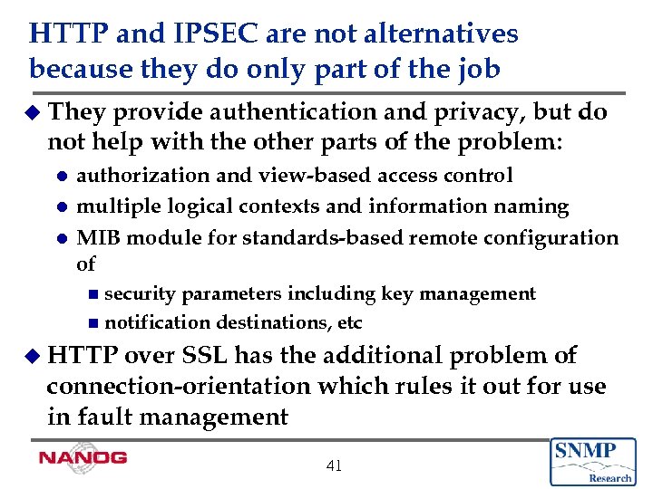 HTTP and IPSEC are not alternatives because they do only part of the job