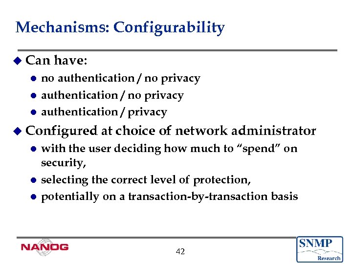 Mechanisms: Configurability u Can have: no authentication / no privacy l authentication / privacy