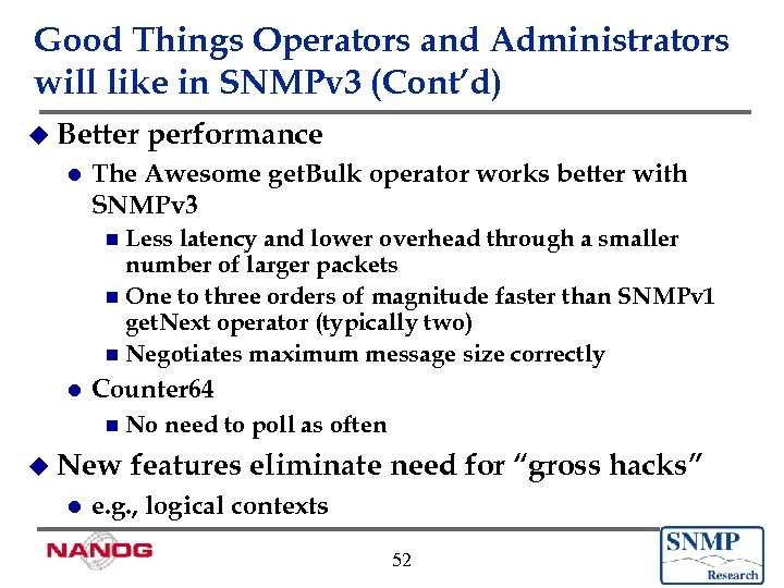 Good Things Operators and Administrators will like in SNMPv 3 (Cont’d) u Better l