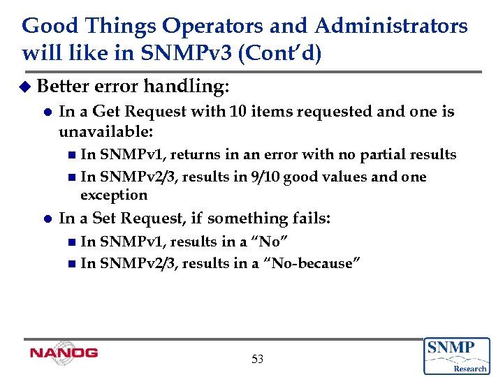 Good Things Operators and Administrators will like in SNMPv 3 (Cont’d) u Better l