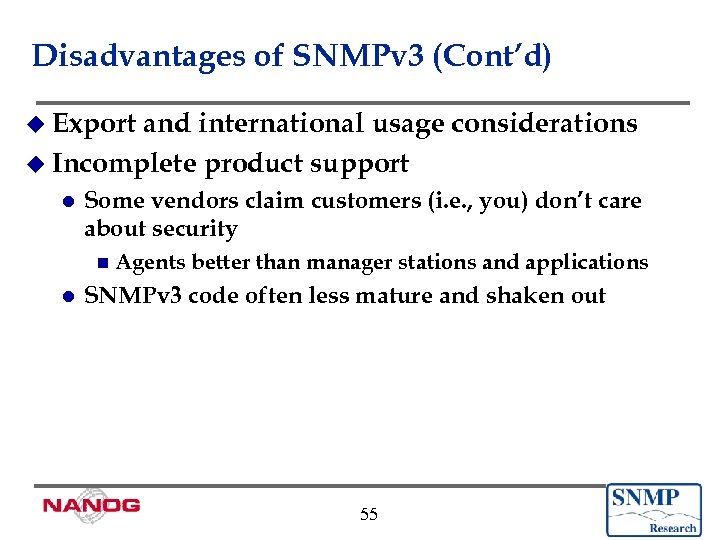 Disadvantages of SNMPv 3 (Cont’d) u Export and international usage considerations u Incomplete product