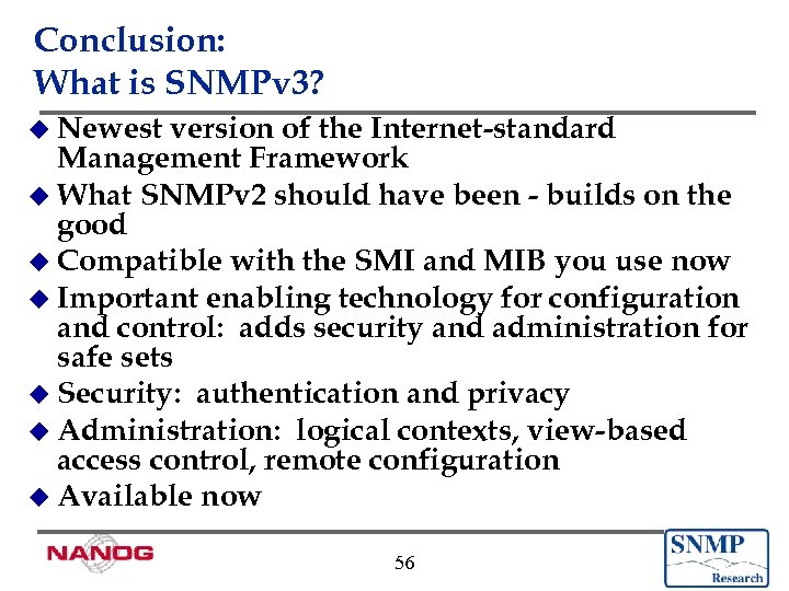 Conclusion: What is SNMPv 3? u Newest version of the Internet-standard Management Framework u