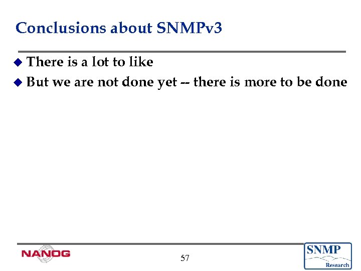 Conclusions about SNMPv 3 u There is a lot to like u But we