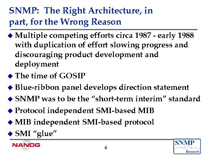 SNMP: The Right Architecture, in part, for the Wrong Reason u Multiple competing efforts