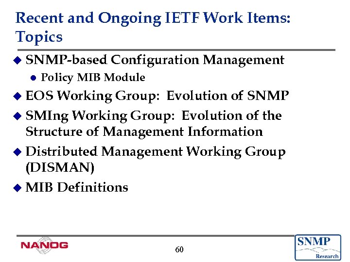 Recent and Ongoing IETF Work Items: Topics u SNMP-based l Configuration Management Policy MIB