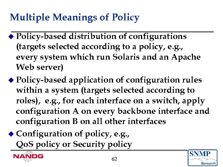 Multiple Meanings of Policy u Policy-based distribution of configurations (targets selected according to a