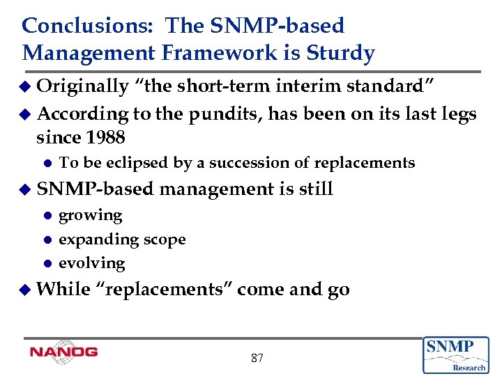 Conclusions: The SNMP-based Management Framework is Sturdy u Originally “the short-term interim standard” u