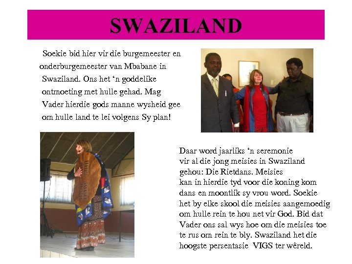 SWAZILAND Soekie bid hier vir die burgemeester en onderburgemeester van Mbabane in Swaziland. Ons