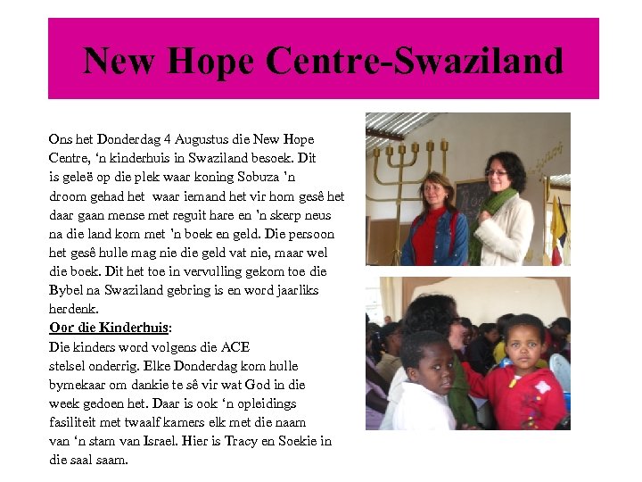 New Hope Centre-Swaziland Ons het Donderdag 4 Augustus die New Hope Centre, ‘n kinderhuis