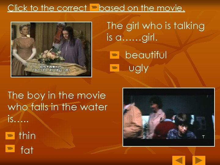 Click to the correct based on the movie. The girl who is talking is