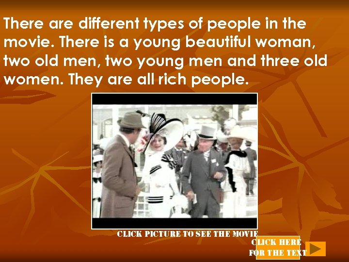 There are different types of people in the movie. There is a young beautiful