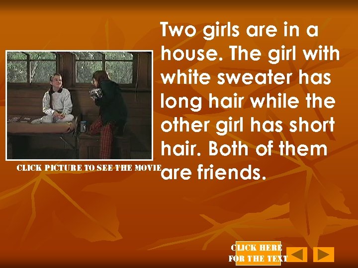 Two girls are in a house. The girl with white sweater has long hair