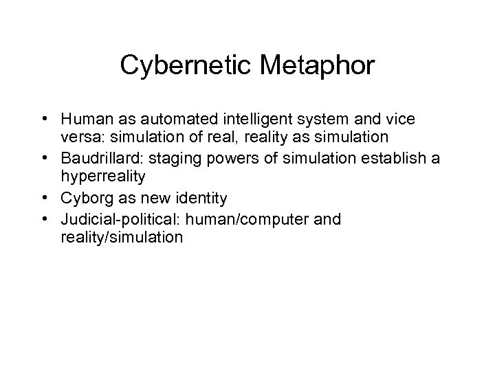 Cybernetic Metaphor • Human as automated intelligent system and vice versa: simulation of real,