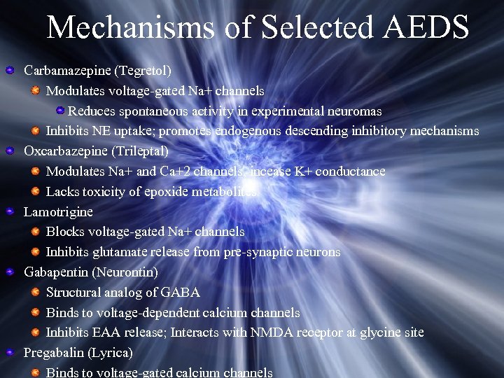 Mechanisms of Selected AEDS Carbamazepine (Tegretol) Modulates voltage-gated Na+ channels Reduces spontaneous activity in