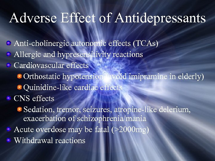 Adverse Effect of Antidepressants Anti-cholinergic autonomic effects (TCAs) Allergic and hypresensitivity reactions Cardiovascular effects