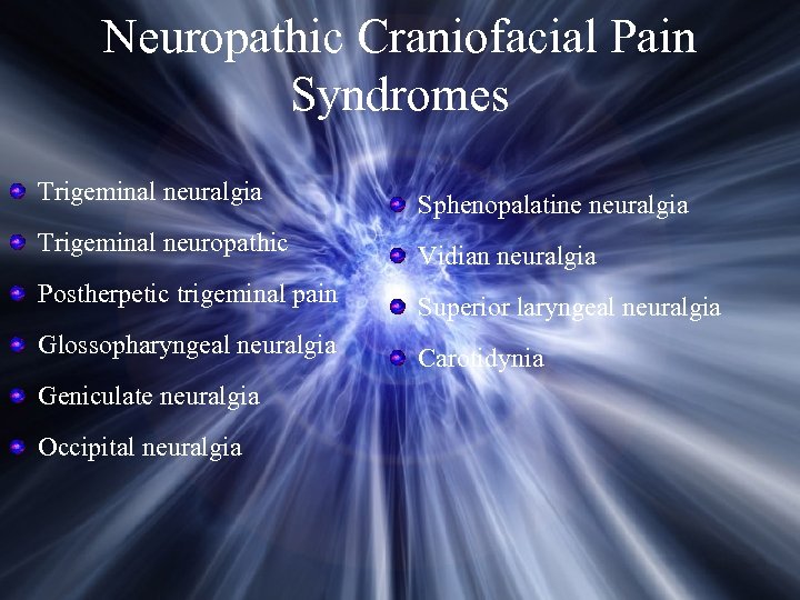 Neuropathic Craniofacial Pain Syndromes Trigeminal neuralgia Sphenopalatine neuralgia Trigeminal neuropathic Vidian neuralgia Postherpetic trigeminal