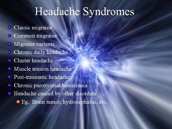 Headache Syndromes Classic migraine Common migraine Migraine variants Chronic daily headache Cluster headache Muscle