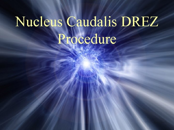 Nucleus Caudalis DREZ Procedure 