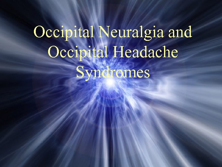 Occipital Neuralgia and Occipital Headache Syndromes 