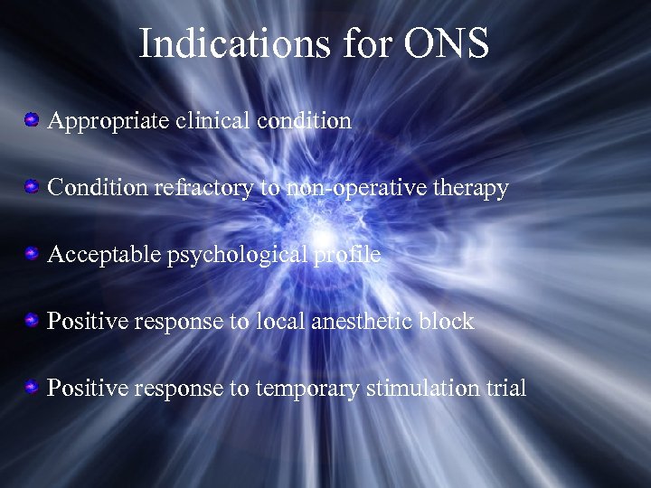 Indications for ONS Appropriate clinical condition Condition refractory to non-operative therapy Acceptable psychological profile