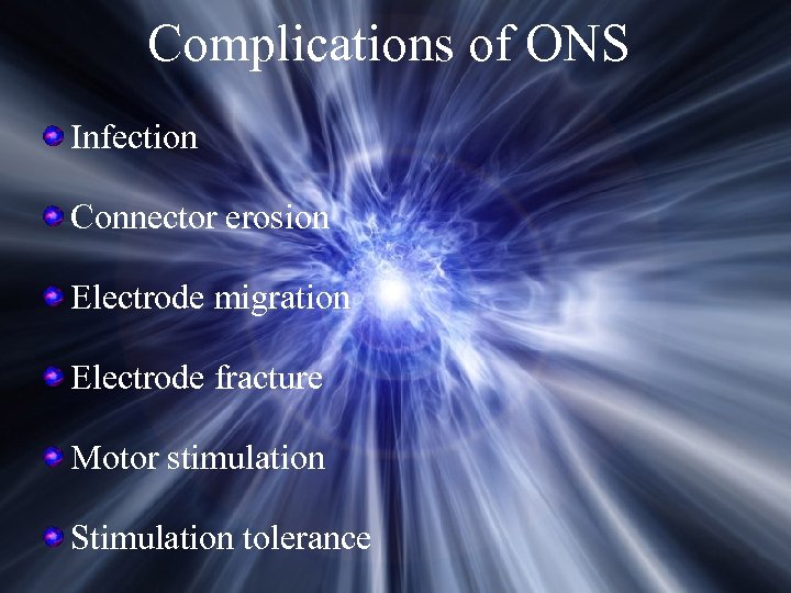 Complications of ONS Infection Connector erosion Electrode migration Electrode fracture Motor stimulation Stimulation tolerance