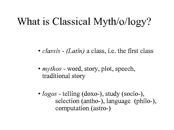 What is Classical Myth/o/logy? • classis - (Latin) a class, i. e. the first