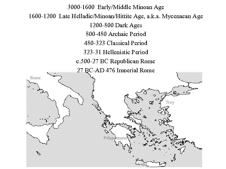 3000 -1600 Early/Middle Minoan Age 1600 -1200 Late Helladic/Minoan/Hittite Age, a. k. a. Mycenaean