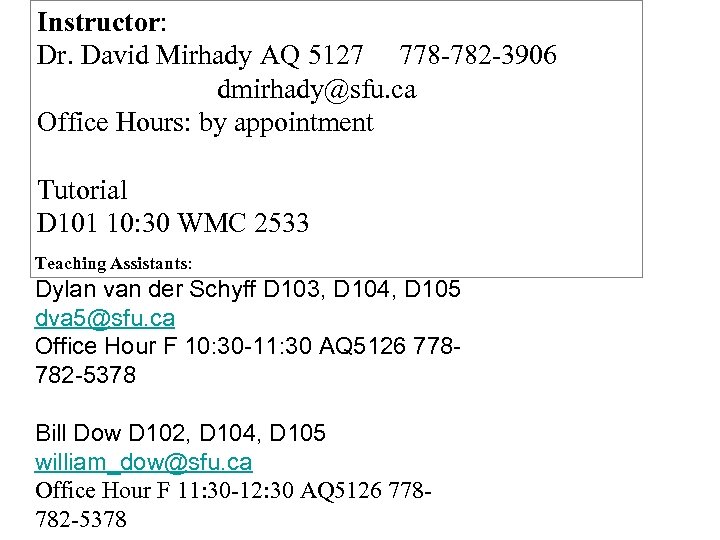 Instructor: Dr. David Mirhady AQ 5127 778 -782 -3906 dmirhady@sfu. ca Office Hours: by