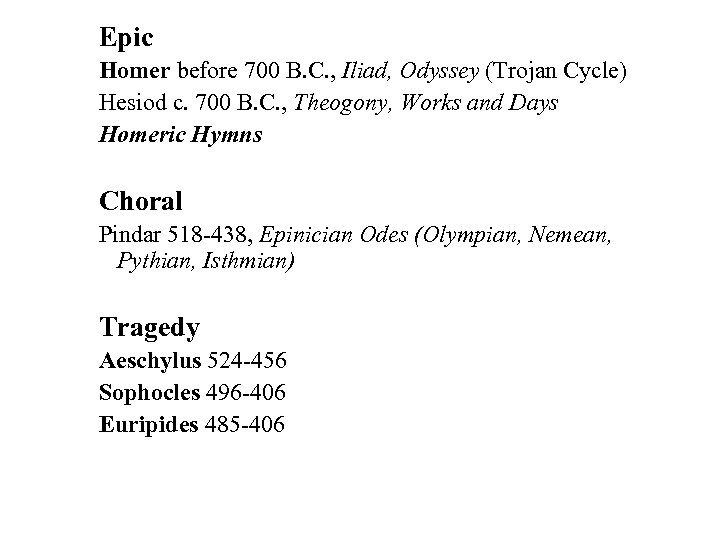 Epic Homer before 700 B. C. , Iliad, Odyssey (Trojan Cycle) Hesiod c. 700