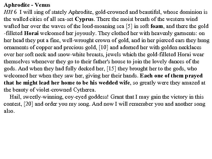 Aphrodite - Venus HH 6 I will sing of stately Aphrodite, gold-crowned and beautiful,