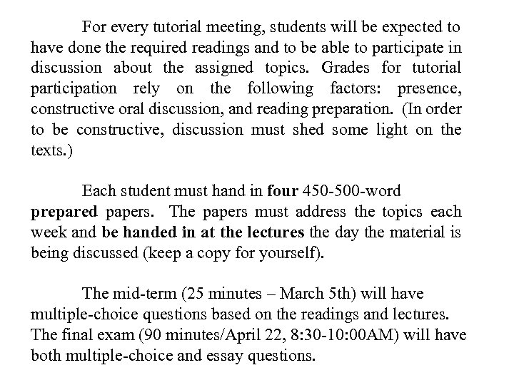 For every tutorial meeting, students will be expected to have done the required readings