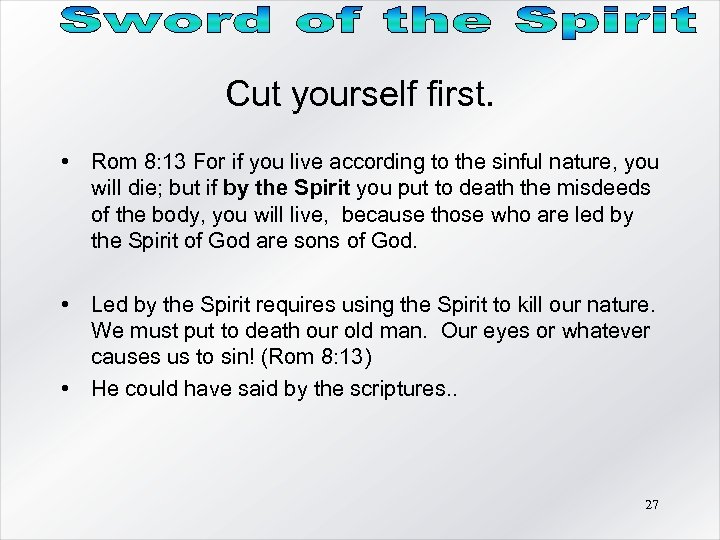 Cut yourself first. • Rom 8: 13 For if you live according to the