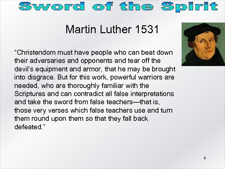 Martin Luther 1531 “Christendom must have people who can beat down their adversaries and