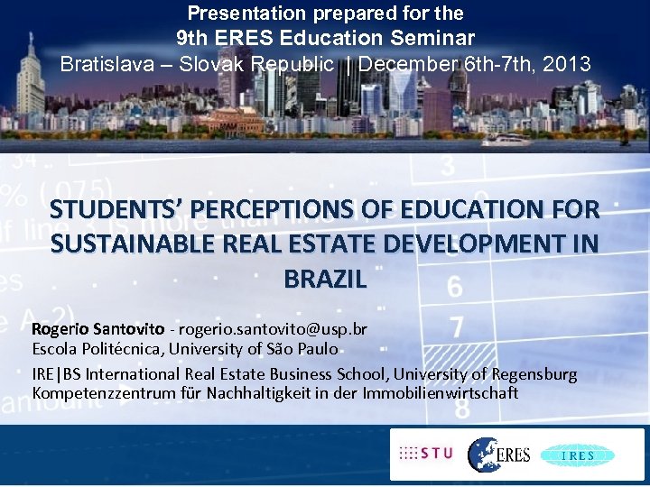 Presentation prepared for the 9 th ERES Education Seminar Bratislava – Slovak Republic |
