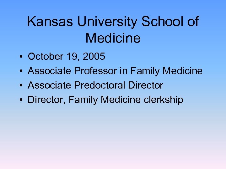 Kansas University School of Medicine • • October 19, 2005 Associate Professor in Family
