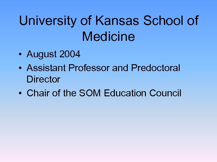 University of Kansas School of Medicine • August 2004 • Assistant Professor and Predoctoral