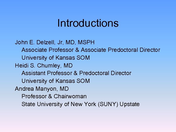 Introductions John E. Delzell, Jr, MD, MSPH Associate Professor & Associate Predoctoral Director University
