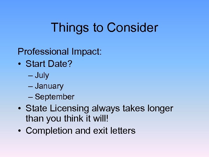 Things to Consider Professional Impact: • Start Date? – July – January – September
