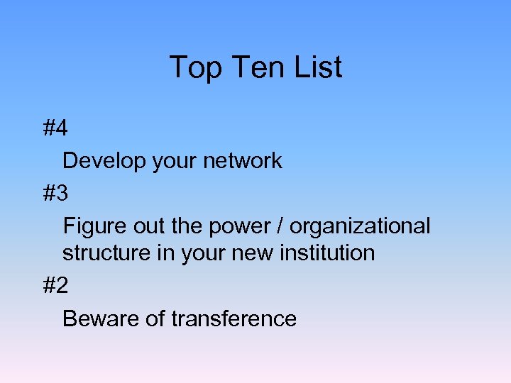 Top Ten List #4 Develop your network #3 Figure out the power / organizational