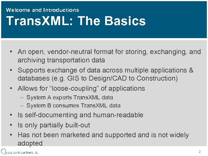 Welcome and Introductions Trans. XML: The Basics • An open, vendor-neutral format for storing,