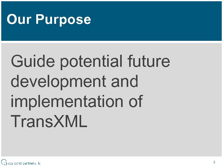 Our Purpose Guide potential future development and implementation of Trans. XML 3 