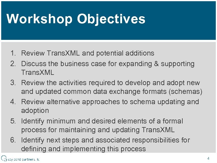 Workshop Objectives 1. Review Trans. XML and potential additions 2. Discuss the business case