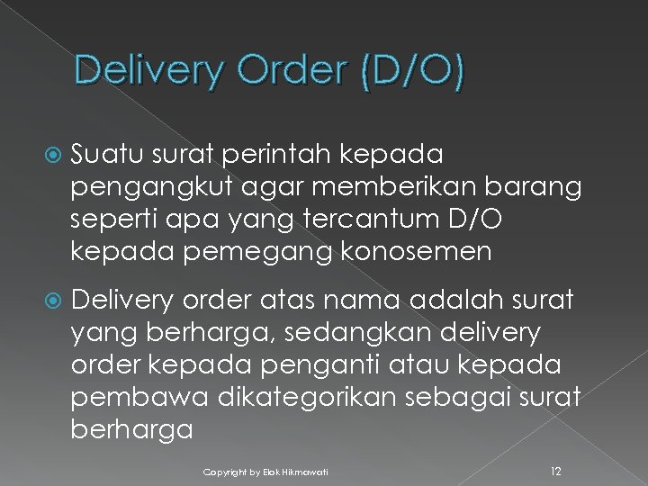 Delivery Order (D/O) Suatu surat perintah kepada pengangkut agar memberikan barang seperti apa yang