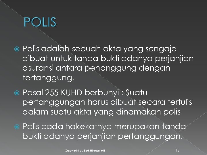 POLIS Polis adalah sebuah akta yang sengaja dibuat untuk tanda bukti adanya perjanjian asuransi