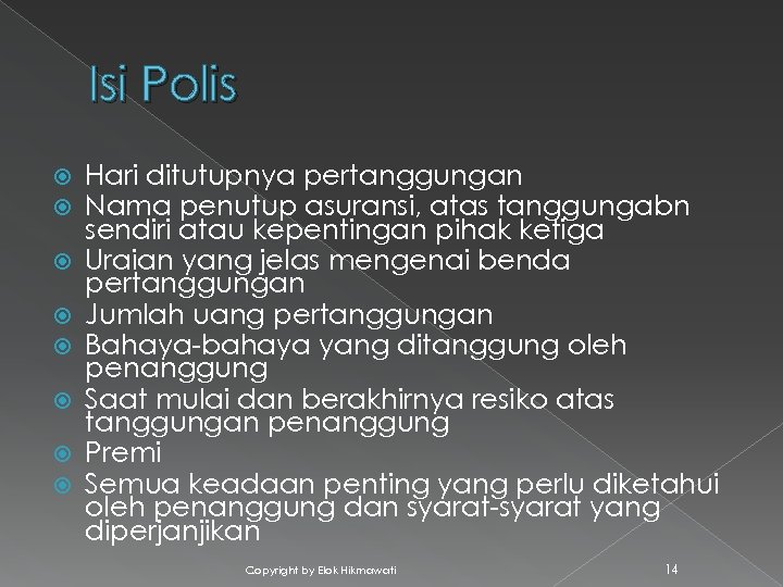 Isi Polis Hari ditutupnya pertanggungan Nama penutup asuransi, atas tanggungabn sendiri atau kepentingan pihak
