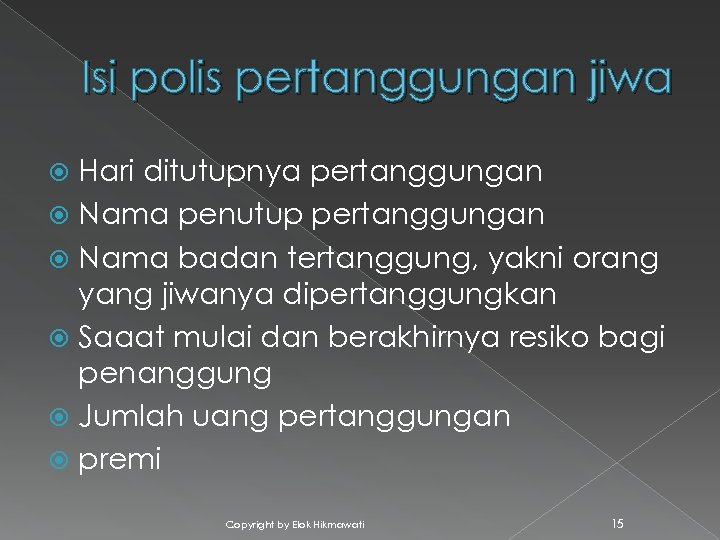 Isi polis pertanggungan jiwa Hari ditutupnya pertanggungan Nama penutup pertanggungan Nama badan tertanggung, yakni