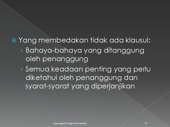  Yang membedakan tidak ada klausul: › Bahaya-bahaya yang ditanggung oleh penanggung › Semua